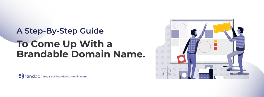 A Step-By-Step Guide to come up with a brandable domain name
